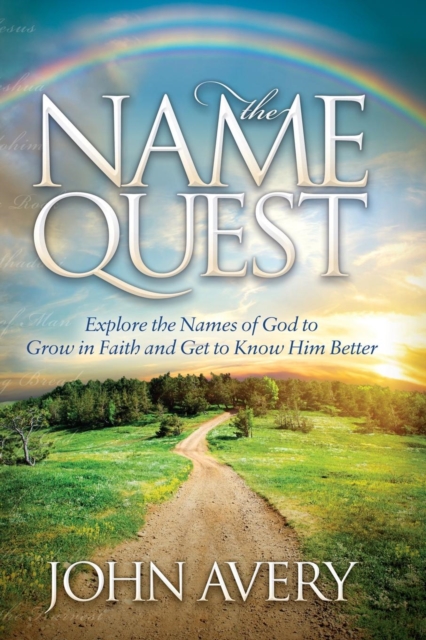 The Name Quest : Explore the Names of God to Grow in Faith and Get to Know Him Better, Paperback / softback Book