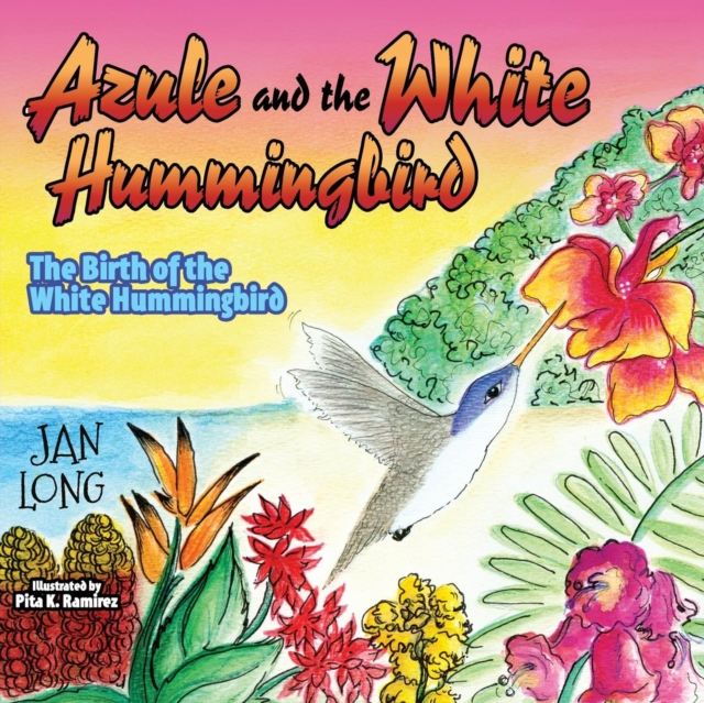 Azule and the White Hummingbird : The Birth of the White Hummingbird, Paperback / softback Book
