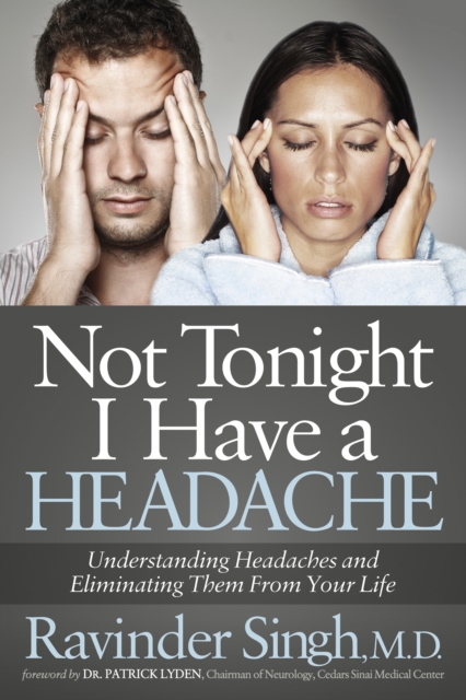 Not Tonight I Have a Headache : Understanding Headache and Eliminating It From Your Life, Paperback / softback Book