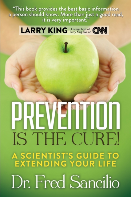 Prevention is the Cure! : A Scientist's Guide to Extending Your Life, Paperback / softback Book