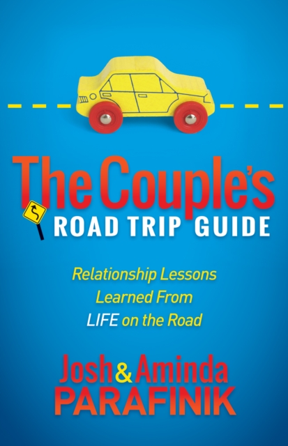The Couple's Road Trip Guide : Relationship Lessons Learned From Life on the Road, Paperback / softback Book