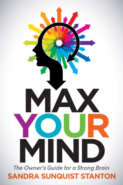 Max Your Mind : The Owner's Guide for a Strong Brain, Paperback / softback Book