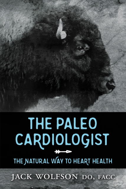 The Paleo Cardiologist : The Natural Way to Heart Health, Paperback / softback Book