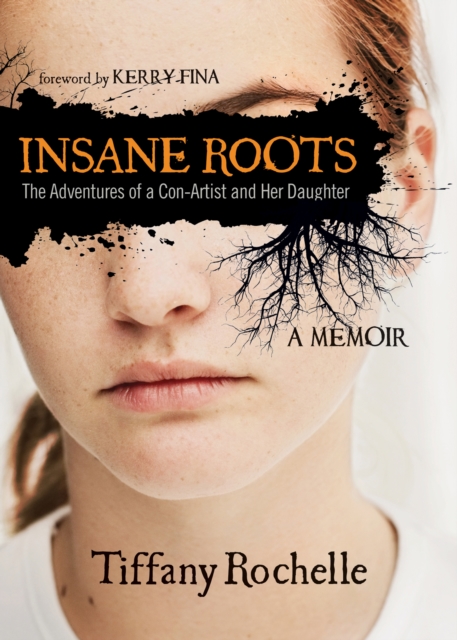 Insane Roots : The Adventures of a Con-Artist and Her Daughter: A Memoir, Paperback / softback Book