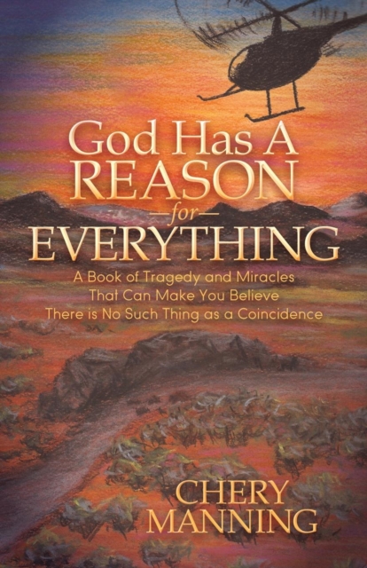 God Has a Reason for Everything : A Book of Tragedy and Miracles That Can Make You Believe There is No Such Thing as a Coincidence, Paperback / softback Book