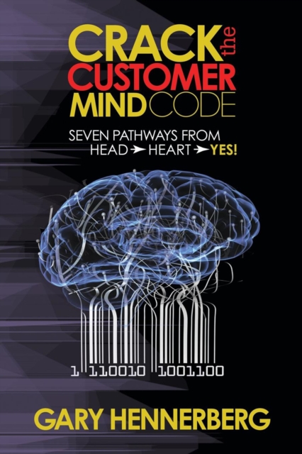 Crack the Customer Mind Code : Seven Pathways from Head to Heart to Yes!, EPUB eBook