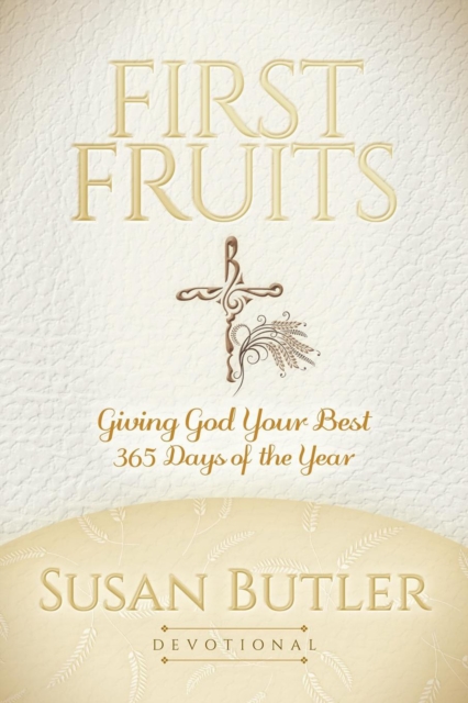 First Fruits : Giving God Your Best 365 Days of the Year, EPUB eBook