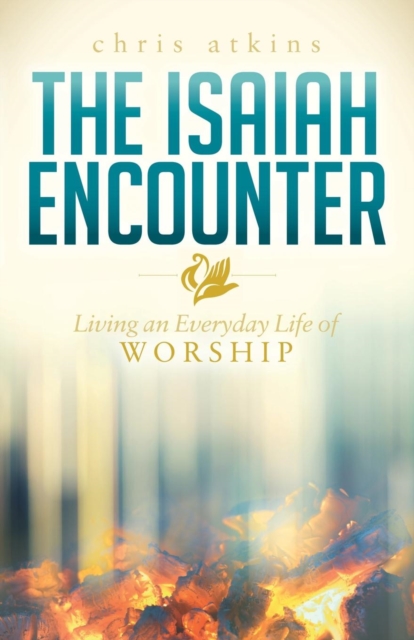 The Isaiah Encounter : Living an Everyday Life of Worship, Paperback / softback Book