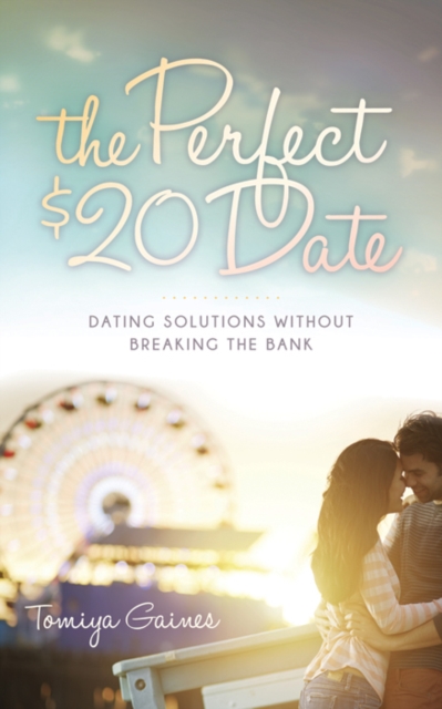 The Perfect $20 Date : Dating Solutions Without Breaking the Bank, Hardback Book