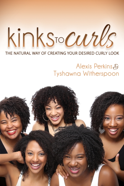 Kinks to Curls : The Natural Way of Creating Your Desired Curly Look, Paperback / softback Book