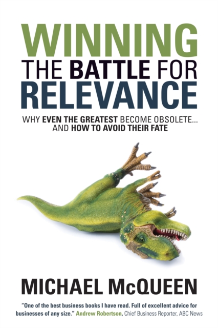 Winning the Battle for Relevance : Why Even the Greatest Become Obsolete... and How to Avoid Their Fate, Hardback Book