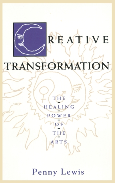 Creative Transformation : The Healing Power of the Arts, Hardback Book