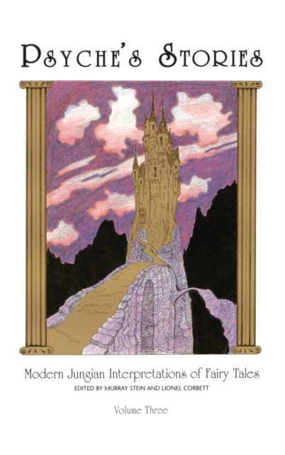 Psyche's Stories, Volume 3 : Modern Jungian Interpretations of Fairy Tales, Hardback Book