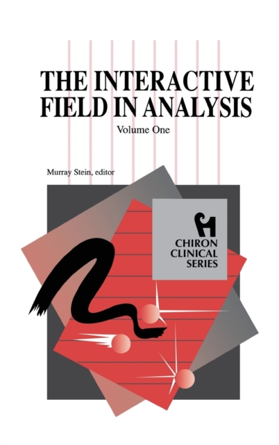 The Interactive Field in Analysis (Chiron Clinical Series), Hardback Book