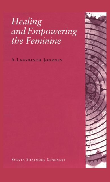 Healing and Empowering the Feminine : A Labyrinth Journey, Hardback Book