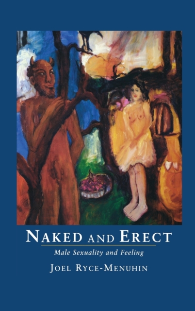 Naked and Erect : Male Sexuality and Feeling, Hardback Book