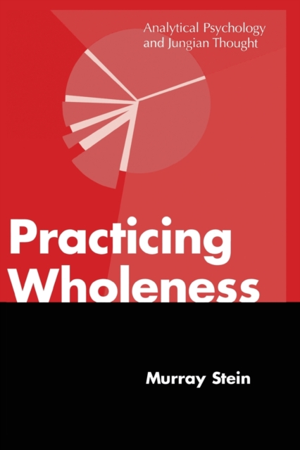 Practicing Wholeness : Analytical Psychology and Jungian Thought, Paperback / softback Book