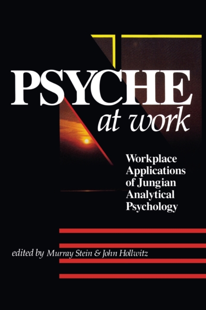 The Psyche at Work : Workplace Applications of Jungian Analytical Psychology, Paperback / softback Book