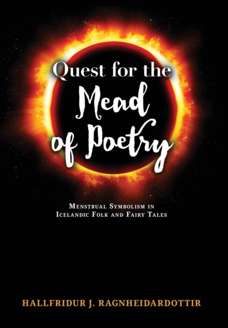 Quest for the Mead of Poetry : Menstrual Symbolism in Icelandic Folk and Fairy Tales, Hardback Book