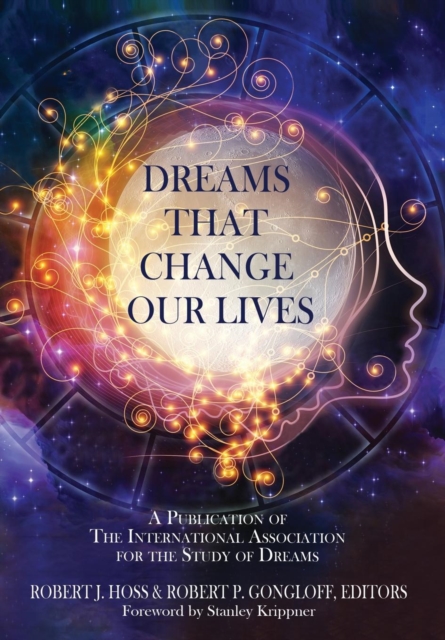 Dreams That Change Our Lives : A Publication of the International Association for the Study of Dreams, Hardback Book