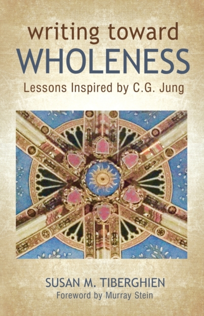 Writing Toward Wholeness : Lessons Inspired by C.G. Jung, Paperback / softback Book