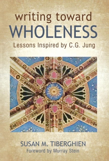 Writing Toward Wholeness : Lessons Inspired by C.G. Jung, Hardback Book