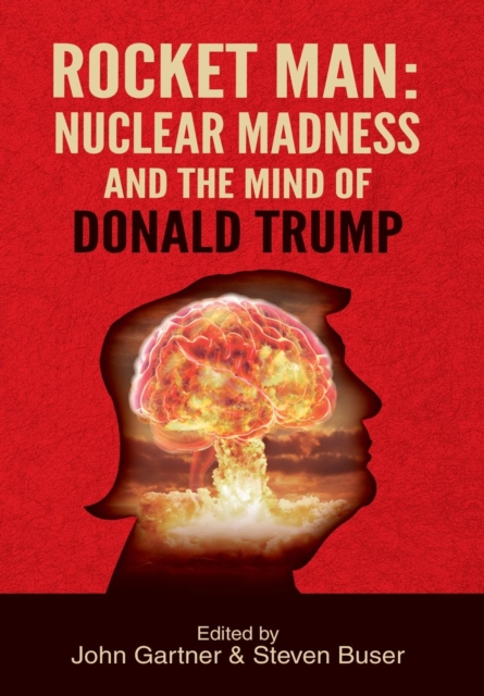 Rocket Man : Nuclear Madness and the Mind of Donald Trump, Hardback Book