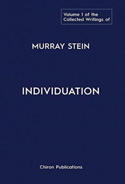 The Collected Writings of Murray Stein : Volume 1: Individuation, Hardback Book