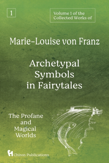 Volume 1 of the Collected Works of Marie-Louise von Franz : Archetypal Symbols in Fairytales: The Profane and Magical Worlds, Paperback / softback Book