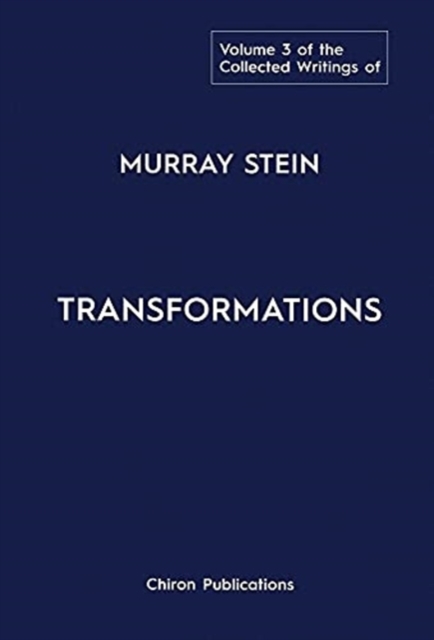 The Collected Writings of Murray Stein : Volume 3: Transformations, Hardback Book