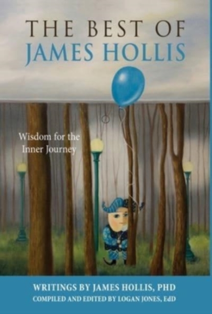 The Best of James Hollis : Wisdom for the Inner Journey, Hardback Book
