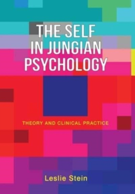 The Self in Jungian Psychology : Theory and Clinical Practice, Hardback Book