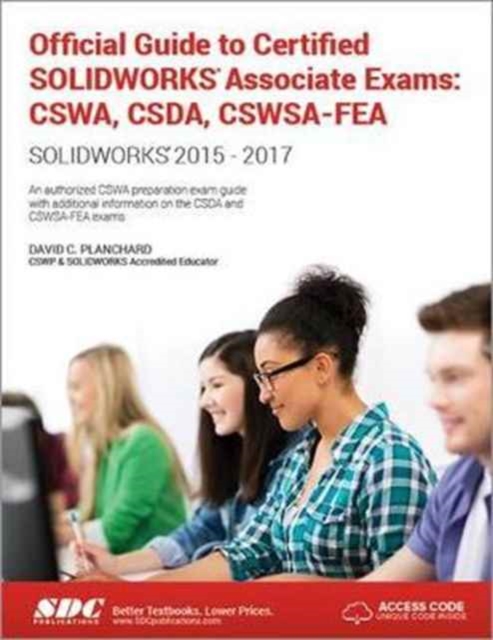 Official Guide to Certified SOLIDWORKS Associate Exams: CSWA, CSDA, CSWSA-FEA (2015-2017)  (Including unique access code) : CSWA, CSDA, CSWSA-FEA (2015-2017) (Including unique access code), Paperback / softback Book