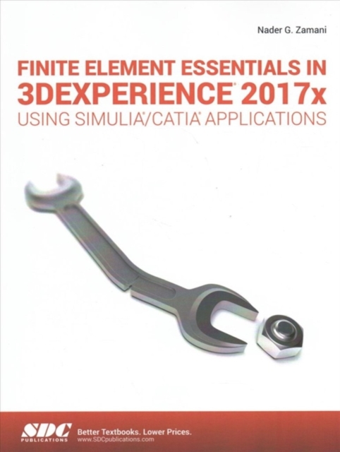 Finite Element Essentials in 3DEXPERIENCE 2017x Using SIMULIA/CATIA Applications, Paperback / softback Book