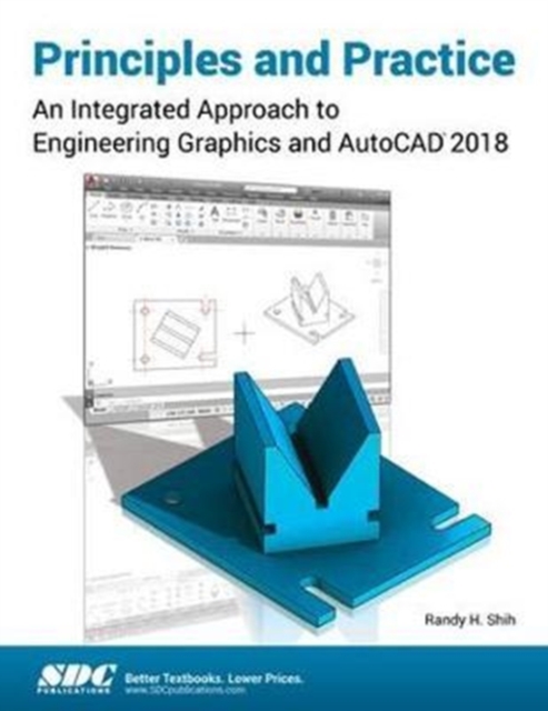 Principles and Practice : An Integrated Approach to Engineering Graphics and AutoCAD 2018, Paperback / softback Book