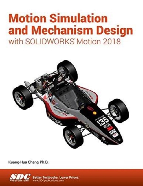 Motion Simulation and Mechanism Design with SOLIDWORKS Motion 2018, Paperback / softback Book