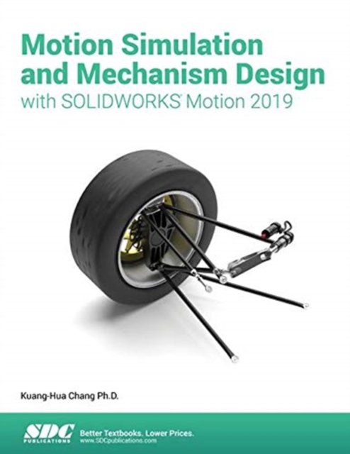 Motion Simulation & Mechanism Design with SOLIDWORKS Motion 2019, Paperback / softback Book
