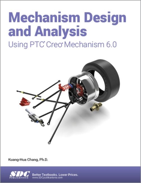 Mechanism Design and Analysis Using PTC Creo Mechanism 6.0, Paperback / softback Book