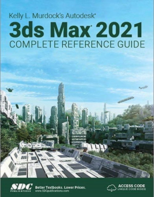Kelly L. Murdock's Autodesk 3ds Max 2021 Complete Reference Guide, Paperback / softback Book