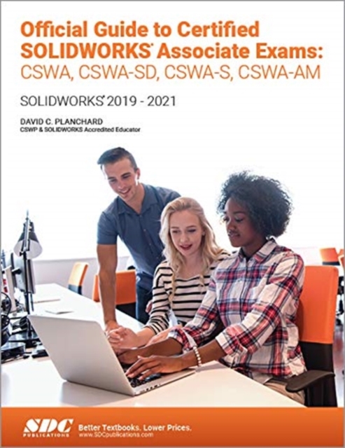 Official Guide to Certified SOLIDWORKS Associate Exams: CSWA, CSWA-SD, CSWSA-S, CSWA-AM : SOLIDWORKS 2019-2021, Paperback / softback Book