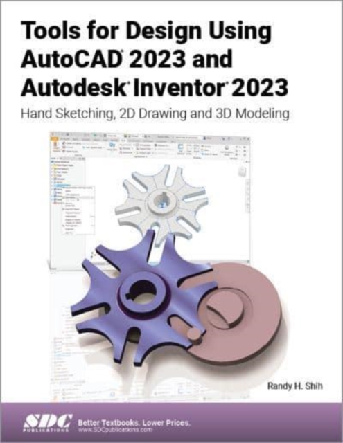 Tools for Design Using AutoCAD 2023 and Autodesk Inventor 2023 : Hand Sketching, 2D Drawing and 3D Modeling, Paperback / softback Book