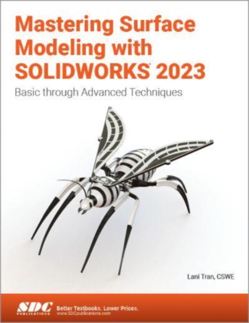 Mastering Surface Modeling with SOLIDWORKS 2023 : Basic through Advanced Techniques, Paperback / softback Book
