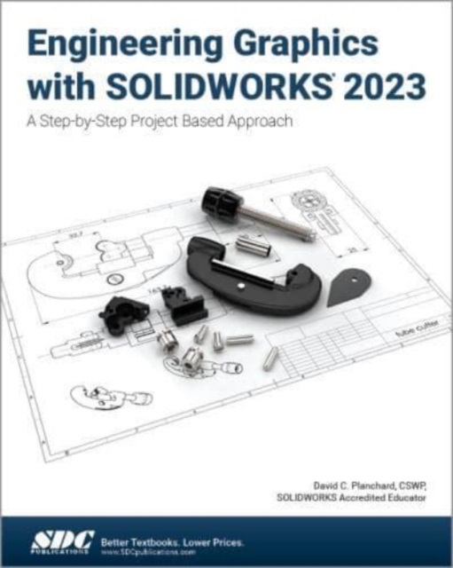 Engineering Graphics with SOLIDWORKS 2023 : A Step-by-Step Project Based Approach, Paperback / softback Book