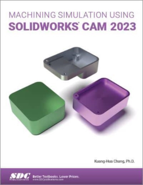 Machining Simulation Using SOLIDWORKS CAM 2023, Paperback / softback Book