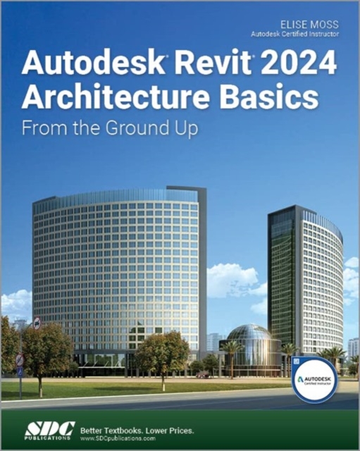 Autodesk Revit 2024 Architecture Basics : From the Ground Up, Paperback / softback Book