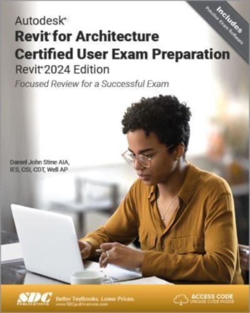Autodesk Revit for Architecture Certified User Exam Preparation (Revit 2024 Edition) : Focused Review for a Successful Exam, Paperback / softback Book