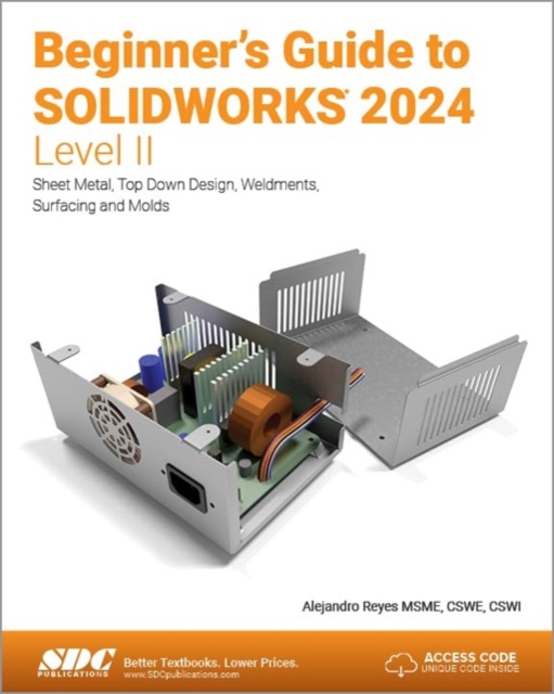 Beginner's Guide to SOLIDWORKS 2024 - Level II : Sheet Metal, Top Down Design, Weldments, Surfacing and Molds, Paperback / softback Book