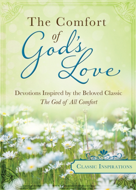 The Comfort of God's Love : Devotions Inspired by the Beloved Classic The God of All Comfort, EPUB eBook