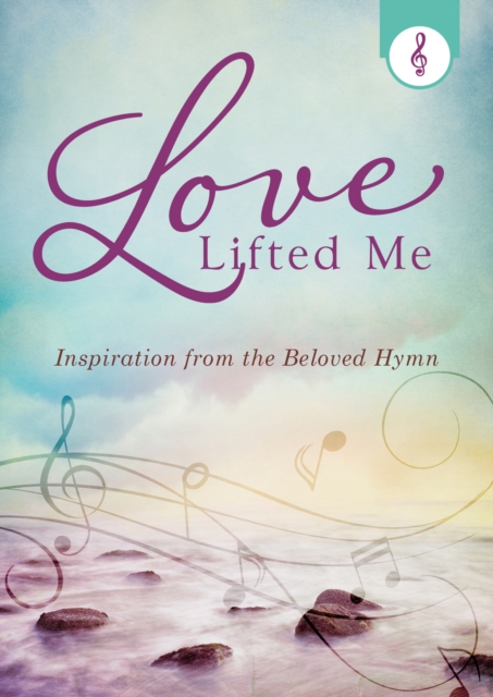 Love Lifted Me : Inspiration from the Beloved Hymn, EPUB eBook
