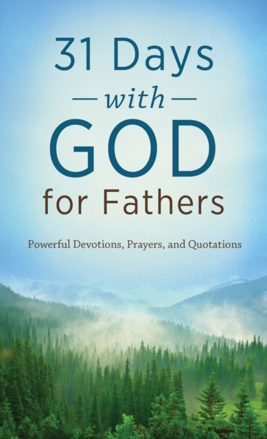 31 Days with God for Fathers : Powerful Devotions, Prayers, and Quotations, EPUB eBook